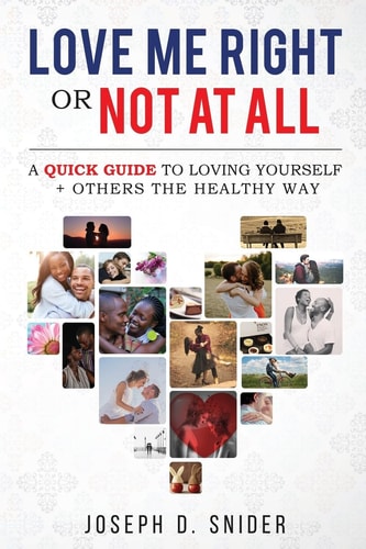 Love Me Right Or Not At All A Quick Guide to Loving Yourself + Others the Healthy Way