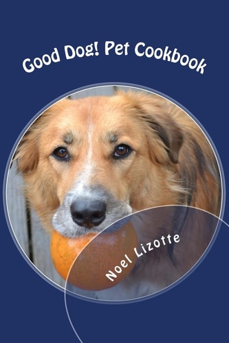 Good Dog! Pet Cookbook