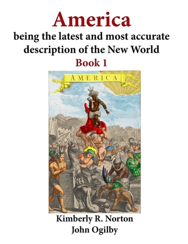 America Being the Latest and Most Accurate Description of the New World Book 1