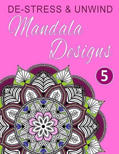 De-Stress and Unwind Mandala Designs Volume 5