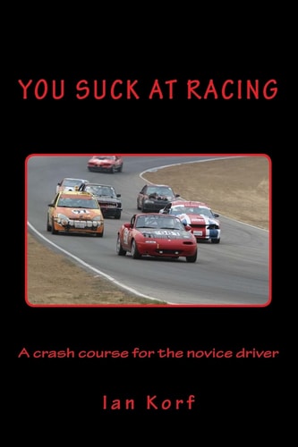 You Suck at Racing A Crash Course for the Novice Driver