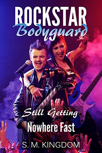 Rockstar Bodyguard: Still Getting Nowhere Fast Rock Stars Romance, Billionaire Bodyguard Romance