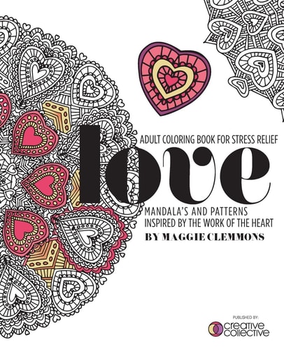 Adult Coloring Book for Stress Relief Mandalas and Patterns Inspired by the Work of the Heart: Mandalas and Patterns Inspired by the Work of the Heart