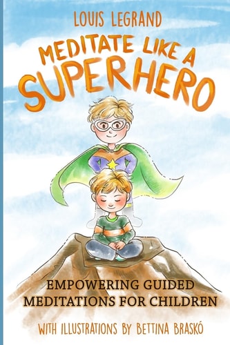 Meditate Like a Superhero Empowering Guided Meditations for Children