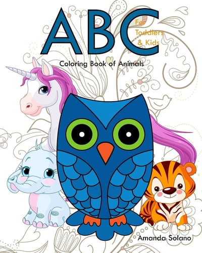 Coloring Book for Toddlers ABC Coloring Book Of Animals: Animals Coloring Book for Toddlers, Animal ABC Coloring Book, Activity ABC Coloring Book