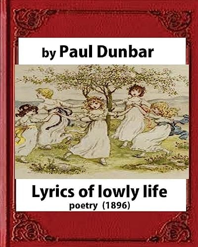 Lyrics of Lowly Life(1896),by Paul Laurence Dunbar and W. D. Howells(poetry)
