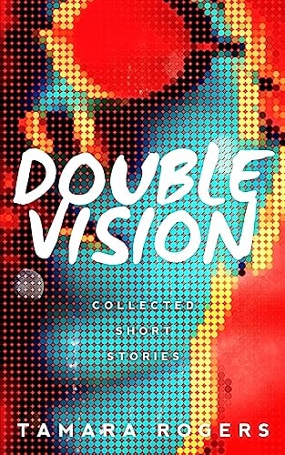 Double Vision - Collected Short Stories