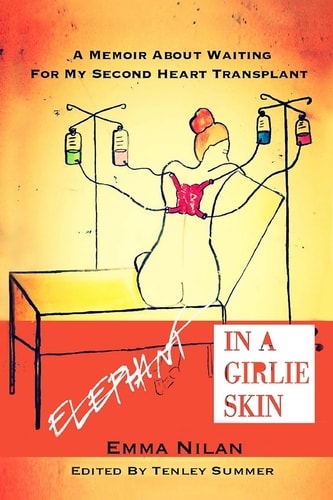 Elephant in a Girlie Skin A Memoir About Waiting for My Second Heart Transplant