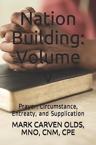 Nation Building: Volume V Prayer: Circumstance, Entreaty, and Supplication