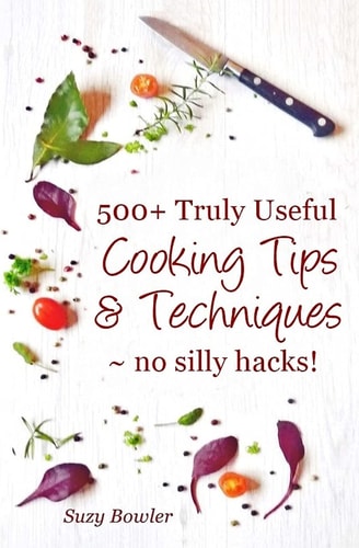 500+ Truly Useful Cooking Tips and Techniques No Silly Hacks!