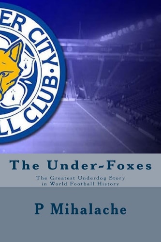 The Under-Foxes The Greatest Underdog Story in World Football History
