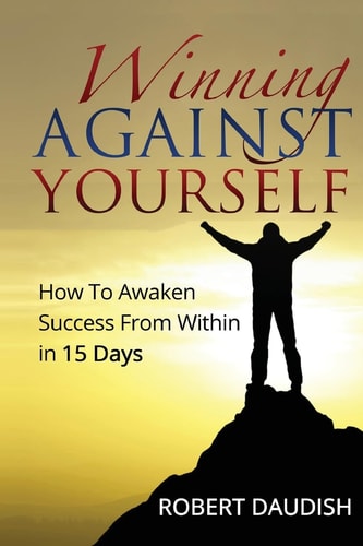 Winning Against Yourself How To Awaken Success From Within in 15 Days