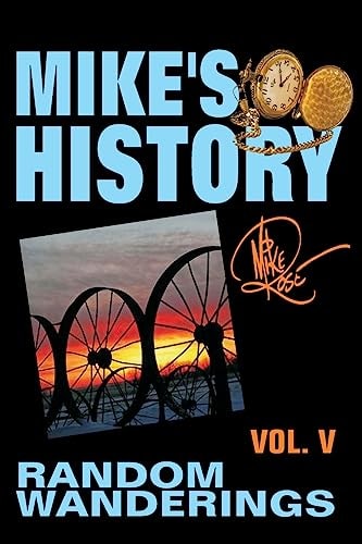 Random Wanderings Mike's History, Vol. V
