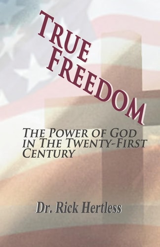 True Freedom The Power of God in the Twenty-First Century - Revised