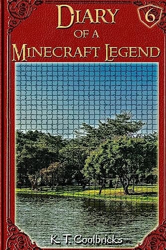 Diary of a Minecraft Legend Book 6