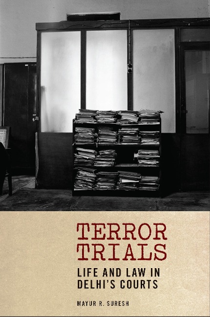 Terror Trials: Life and Law in Delhis Courts