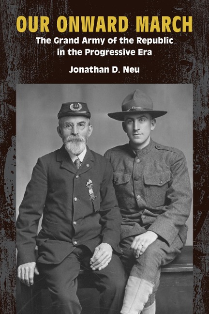 Our Onward March: The Grand Army of the Republic in the Progressive Era