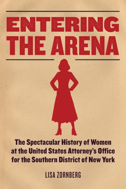 Entering the Arena: The Spectacular History of Women at the United States Attorneys Office for the Southern District of New York