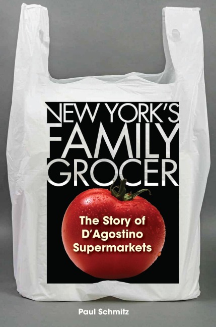New Yorks Family Grocer: The Story of DAgostino Supermarkets