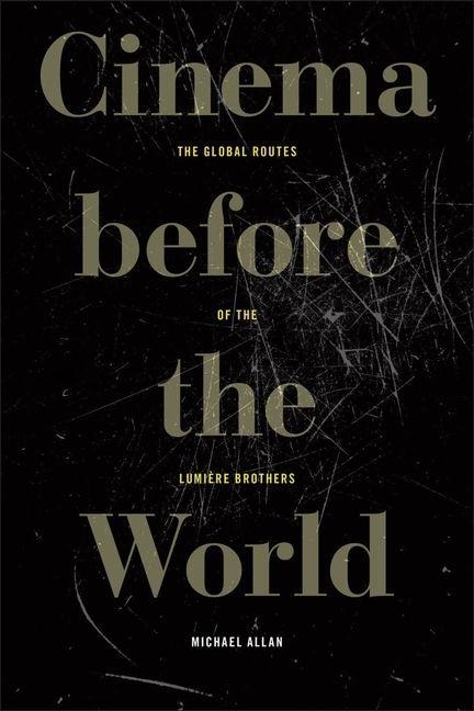 Cinema Before the World: The Global Routes of the Lumiere Brothers