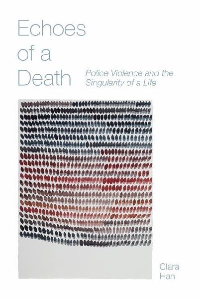 Echoes of a Death: Police Violence and the Singularity of a Life