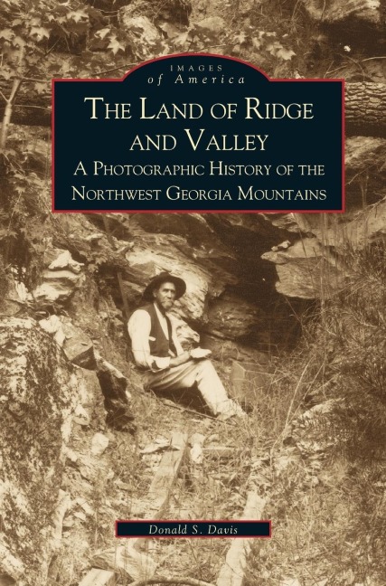 Land of Ridge and Valley: : A Photographic History of the Northwest Georgia Mountains