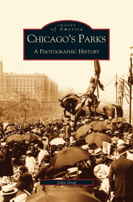 Chicagos Parks: A Photographic History