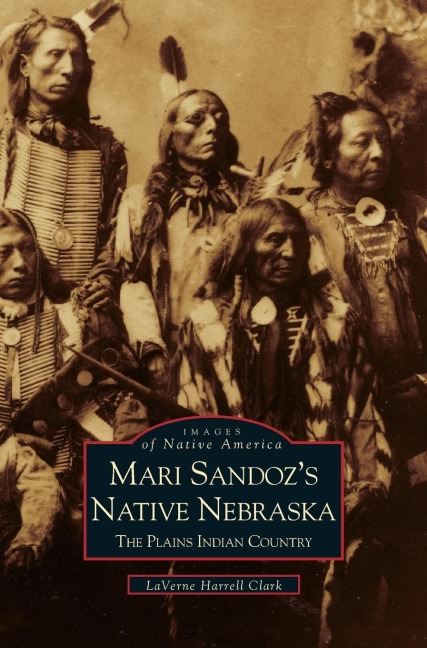 Mari Sandozs Native Nebraska: : The Plains Indian Country