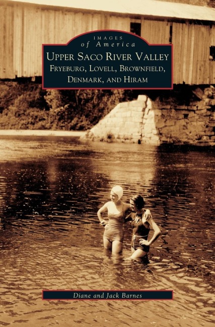 Upper Saco River Valley: : Fryeburg, Lovell, Brownfield, Denmark and Hiram