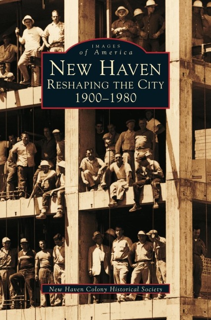 New Haven: : Reshaping the City, 1900-1980