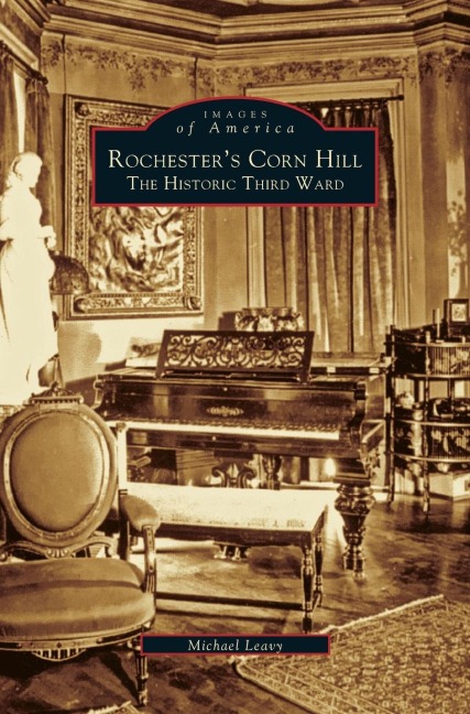 Rochesters Corn Hill: The Historic Third Ward