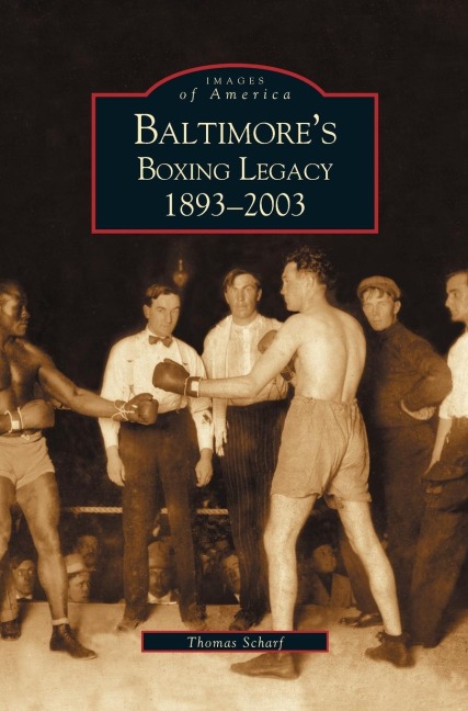 Baltimores Boxing Legacy: : 1893-2003