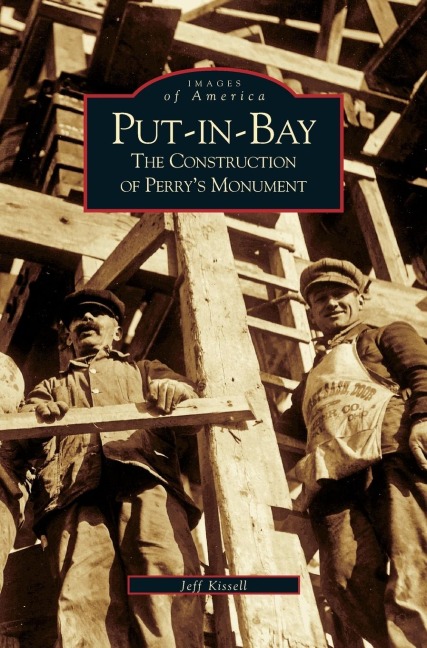 Put-In-Bay: : The Construction of Perrys Monument