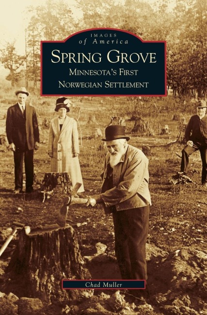 Spring Grove: : Minnesotas First Norwegian Settlement