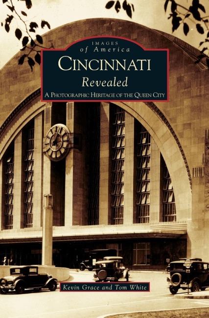 Cincinnati Revealed: : A Photographic Heritage of the Queen City