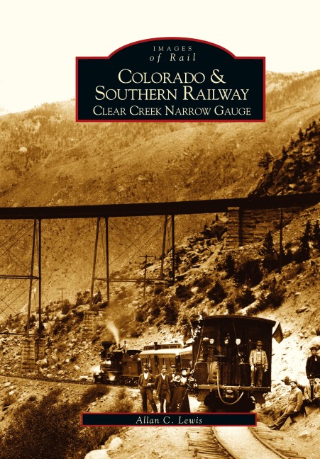 Colorado and Southern Railway: : Clear Creek Narrow Gauge