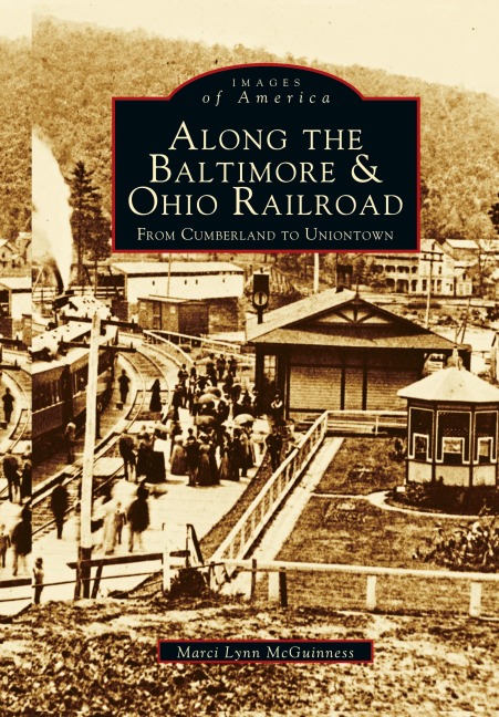 Along the Baltimore & Ohio Railroad: : From Cumberland to Uniontown