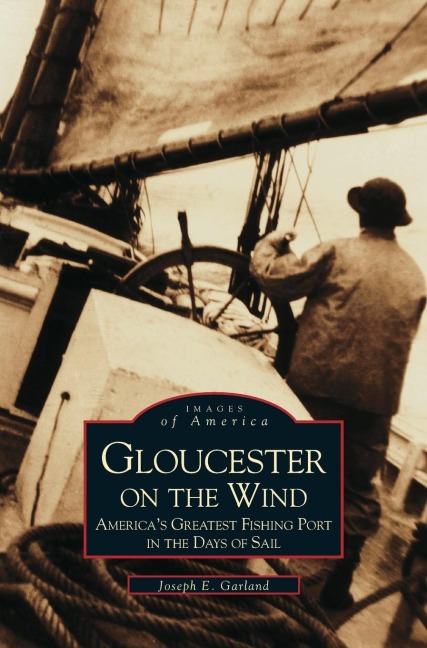 Gloucester on the Wind: Americas Greatest Fishing Port in the Days of Sail