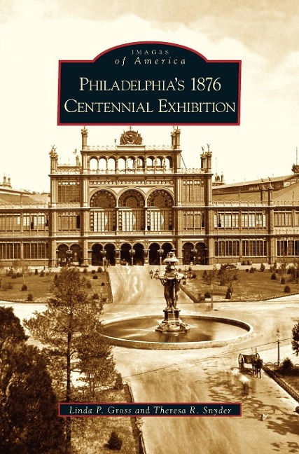Philadelphias 1876 Centennial Exhibition