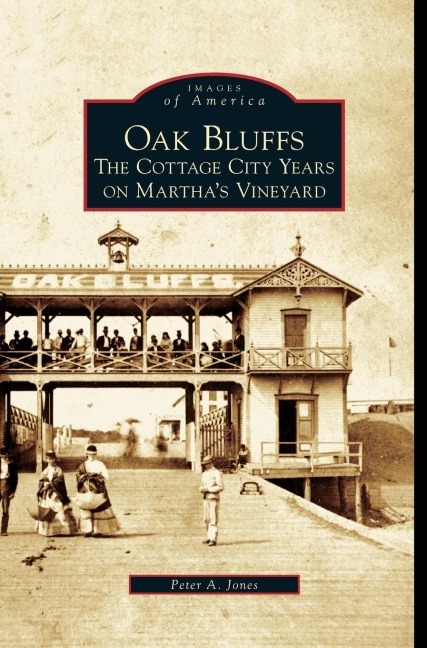 Oak Bluffs: The Cottage City Years on Marthas Vineyard