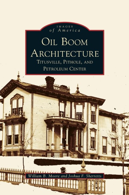 Oil Boom Architecture: Titusville, Pithole, and Petroleum Center