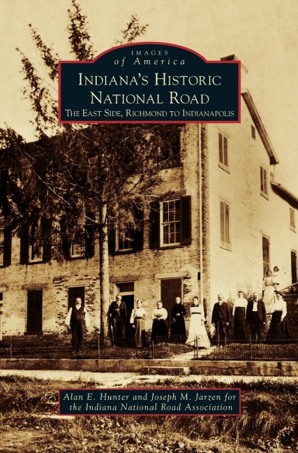 Indianas Historic National Road: The East Side, Richmond to Indianapolis