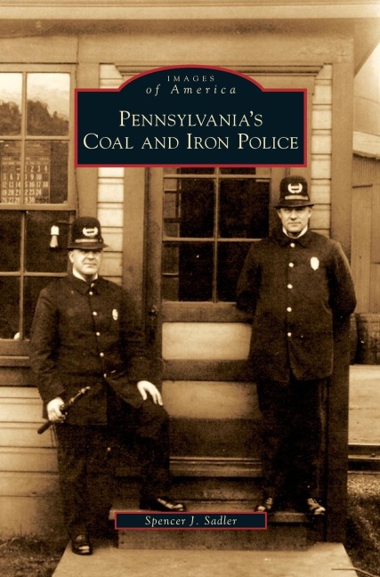 Pennsylvanias Coal and Iron Police