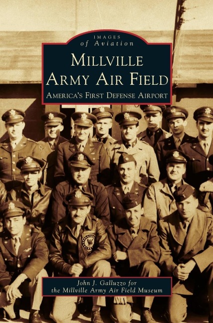 Millville Army Air Field: Americas First Defense Airport