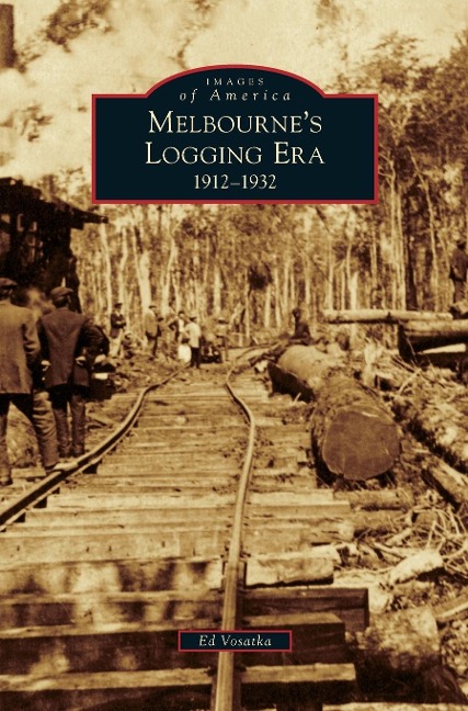 Melbournes Logging Era: 1912-1932