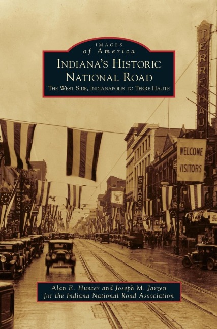 Indianas Historic National Road: The West Side, Indianapolis to Terre Haute