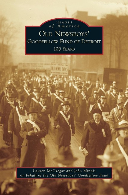 Old Newsboys Goodfellow Fund of Detroit: 100 Years