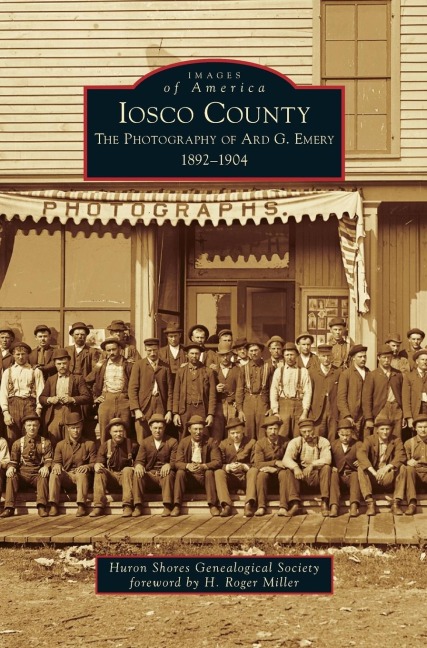 Iosco County: : The Photography of Ard G. Emery 1892-1904