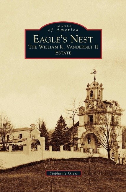Eagles Nest: : The William K. Vanderbilt II Estate