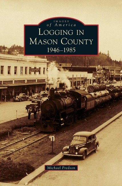 Logging in Mason County: : 1946-1985